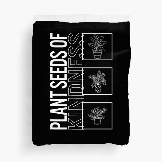 Plant Seeds Of Kindness, Garden Plant Gardening Duvet Covers