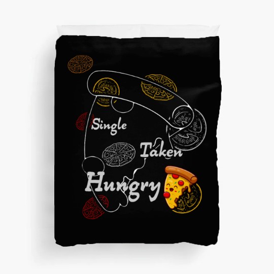 Single Taken Hungry, Pizza is my Valentine Duvet Covers