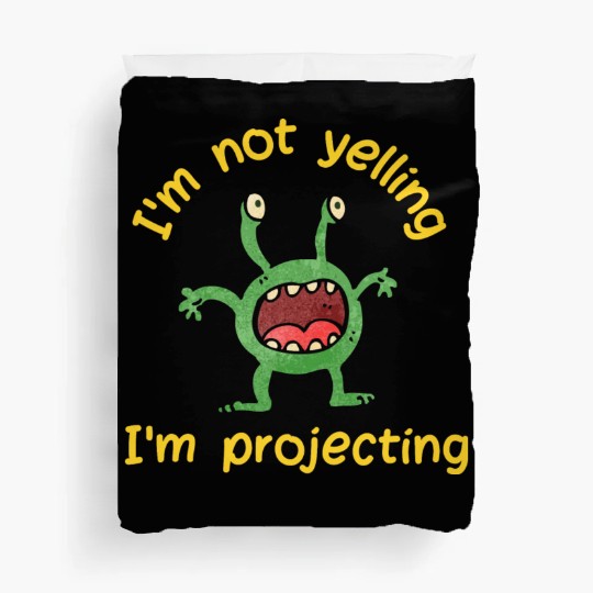 Green Monster - I'm Not Yelling I'm Projecting Duvet Covers