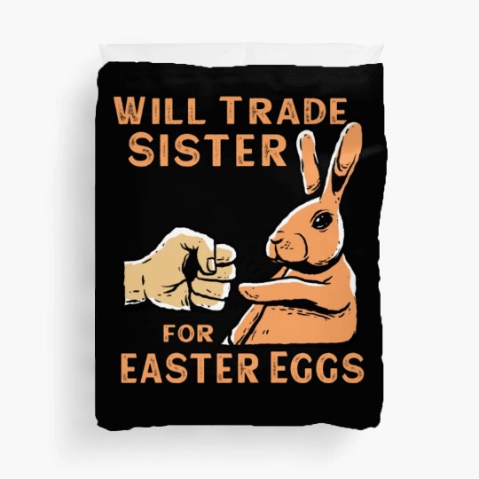 Will Trade Sister For Easter Eggs Duvet Covers