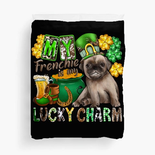 My Frenchie Is My Lucky Charm Duvet Covers