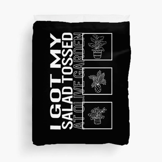 I Got My Salad Tossed At Olive Garden, Garden Duvet Covers