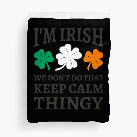 I'm Irish We Don't Do That Keep Calm Thingy Duvet Covers