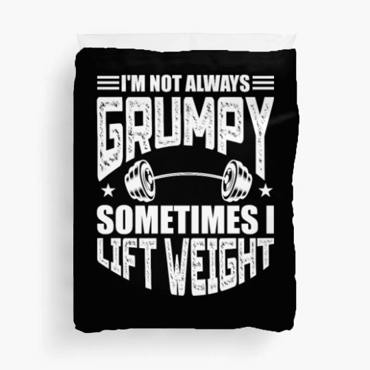 I'm Not Always Grumpy Sometimes I Lift Weight Duvet Covers