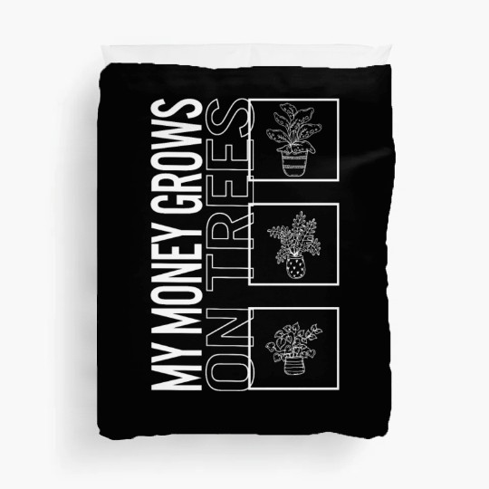 My Money Grows On Trees, Garden Plant Gardening Duvet Covers