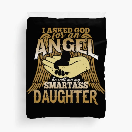 I asked God For An Angel He Sent Smartass Daughter Duvet Covers