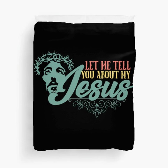 Let Me Tell You About My Jesus Christian Believer Duvet Covers