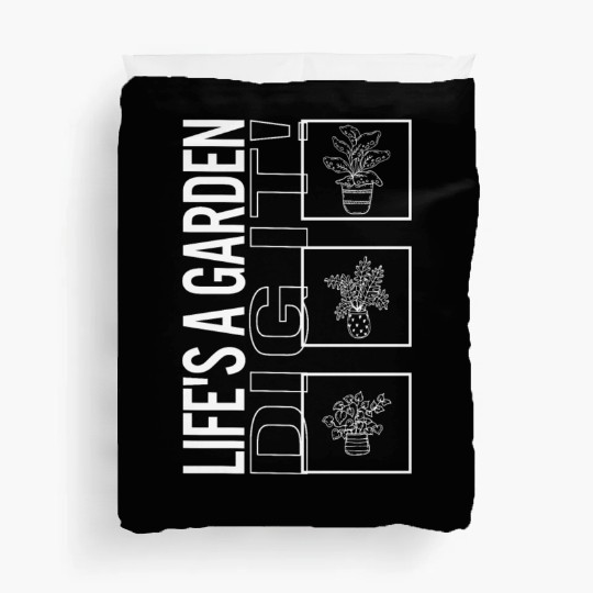 Life's A Garden Dig It, Garden Plant Gardening Duvet Covers