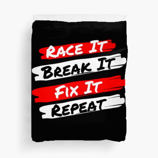 Race It Break It Fix It Repeat - Funny Racecar Duvet Covers