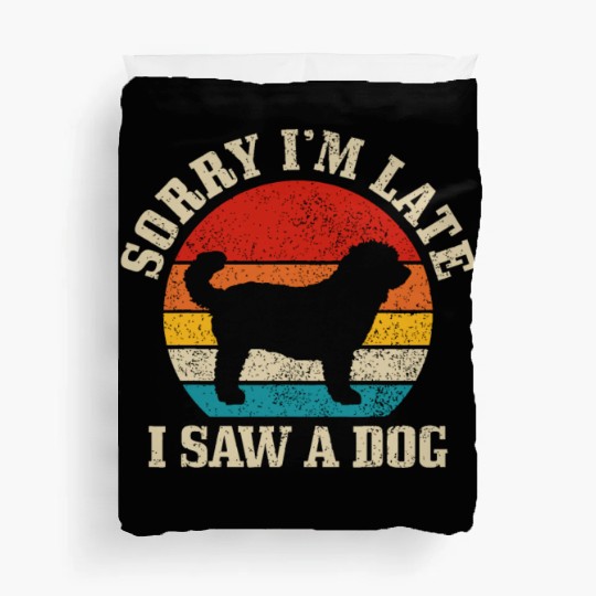 Sorry I'm Late I Saw A Dog Funny Vintage Dog Lover Duvet Covers