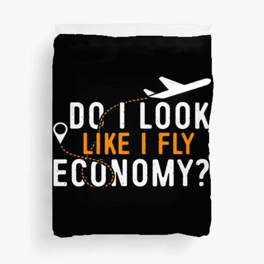 Do I Look Like I Fly Economy First Class Frequent Duvet Covers
