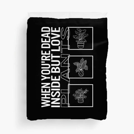 When You're Dead Inside But Love Plants, Garden Duvet Covers