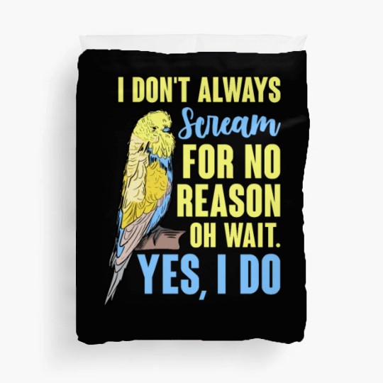 I Don't Always Scream For No Reason Oh Wait Duvet Covers