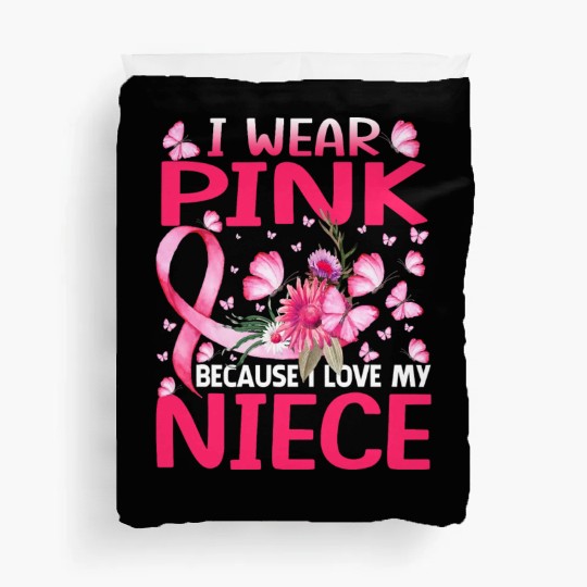 I Wear Pink Because I Love My Niece Breast Cancer Duvet Covers