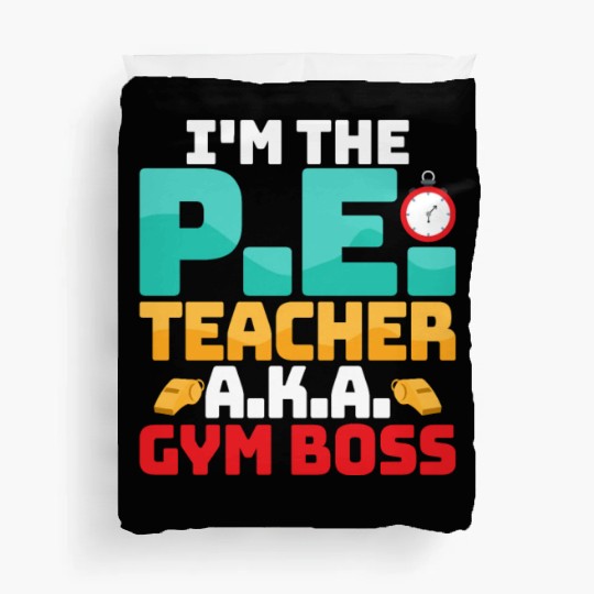 I'm The P.E. Teacher A.K.A. Gym Boss School Duvet Covers