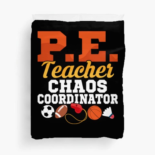 P.E. Teacher Chaos Coordinator Physical Education Duvet Covers