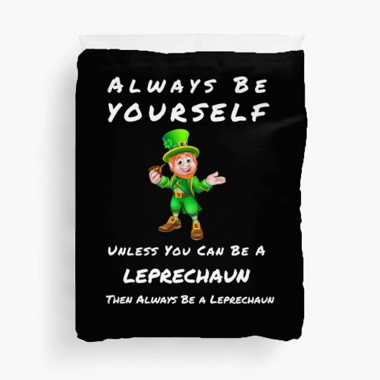 Always Be Yourself Unless you Can Be a Leprechan Duvet Covers
