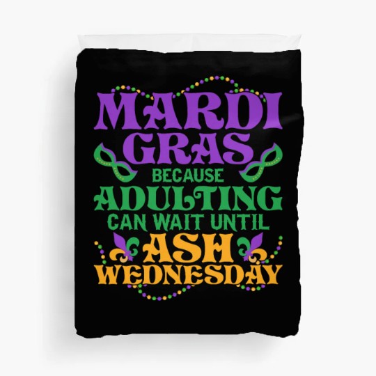 Mardi Gras Because adulting can wait until Ash Par Duvet Covers