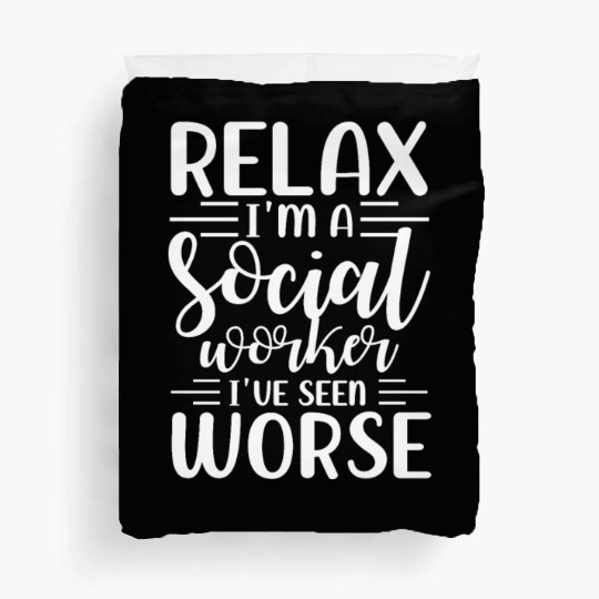 Relax I'm a social worker I've seen worse Duvet Covers