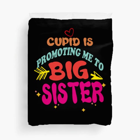 cupid is promoting me to big Sister Funny valentin Duvet Covers
