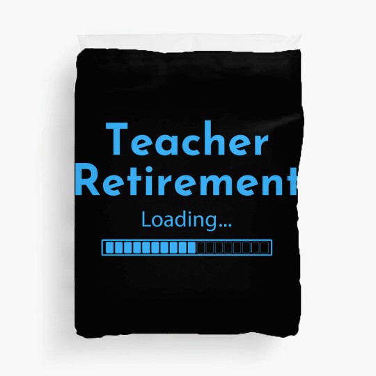 Teacher Retirement Loading - Teacher Duvet Covers