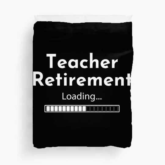 Teacher Retirement Loading - Teacher Duvet Covers