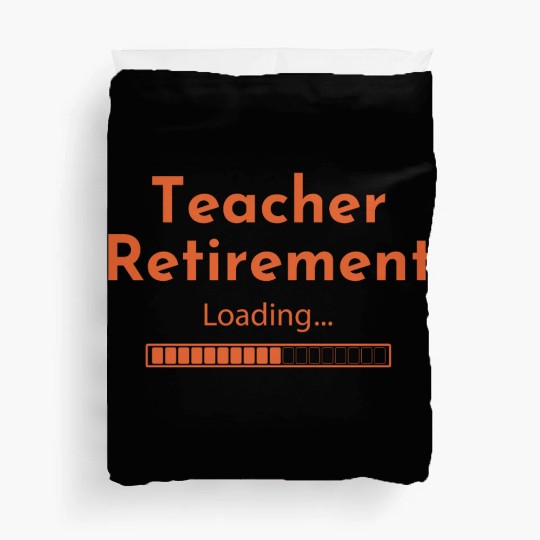 Teacher Retirement Loading - Teacher Duvet Covers