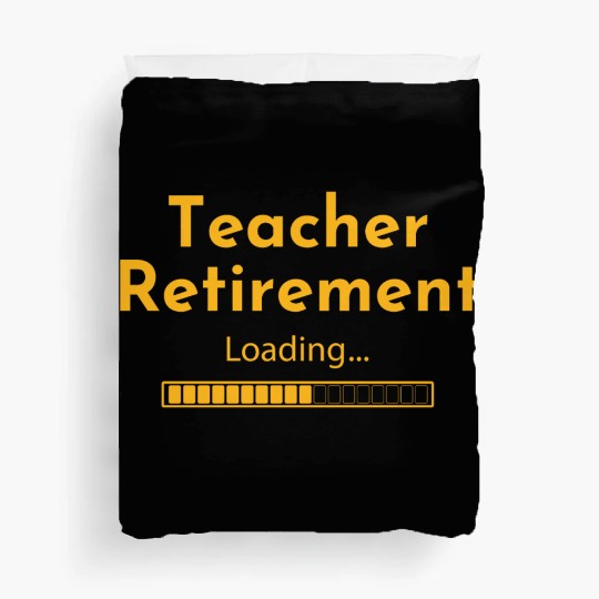 Teacher Retirement Loading - Teacher Duvet Covers