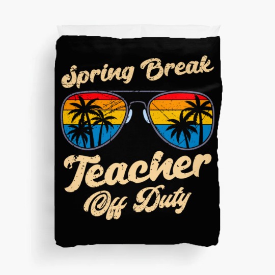 Spring break teacher off duty vacation teacher Duvet Covers