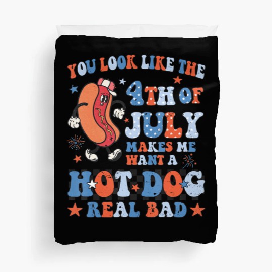 You Look Like 4th Of July Makes Me Want A Hot Dog Duvet Covers