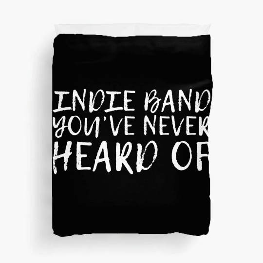Indie Band You've Never Heard Of Duvet Covers