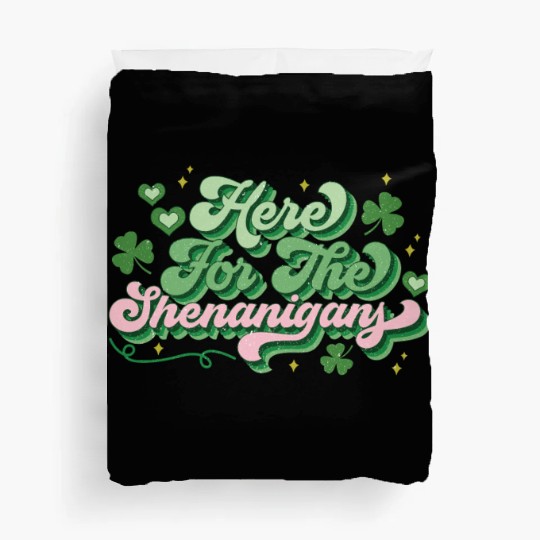 St Patricks Day Here For The Shenanigans Duvet Covers