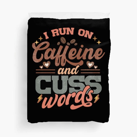 I Run on Caffeine, Chaos and Cuss Words Duvet Covers