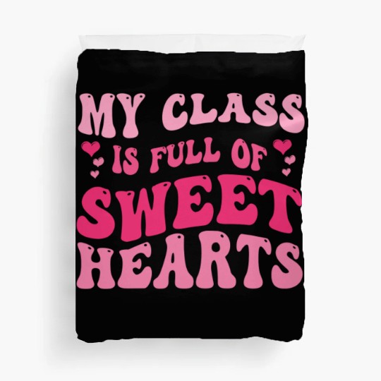 My Class Is Full Of Sweethearts Duvet Covers