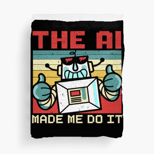 The AI Made Me Do It Artificial Intelligence Duvet Covers