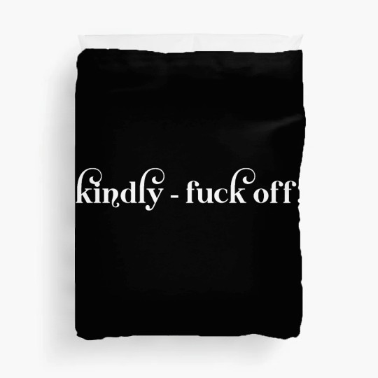 Kindly Fuck Off Duvet Covers