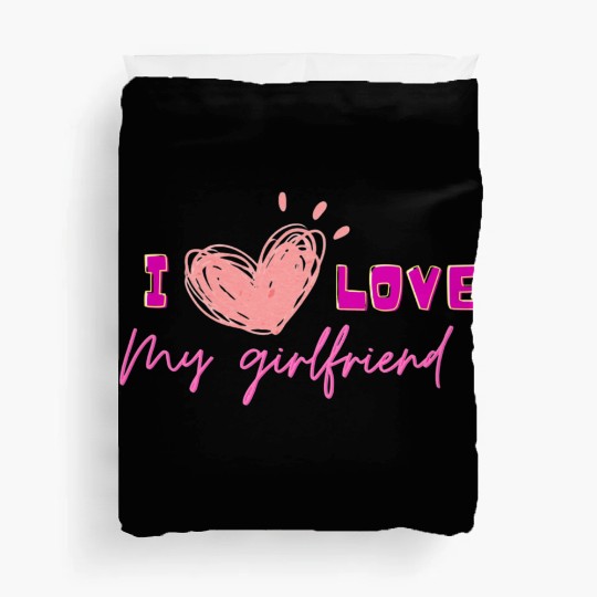I love my girlfriend Duvet Covers