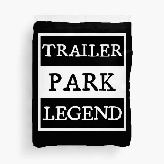 Trailer Park Legend funny redneck, white trash Duvet Covers