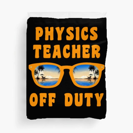Vacation physics teacher off duty physics teacher Duvet Covers