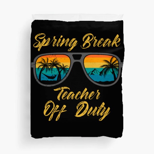 Spring break teacher off duty vacation teacher Duvet Covers