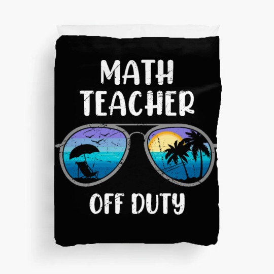 Mathematics Teacher off duty vacation Math teacher Duvet Covers