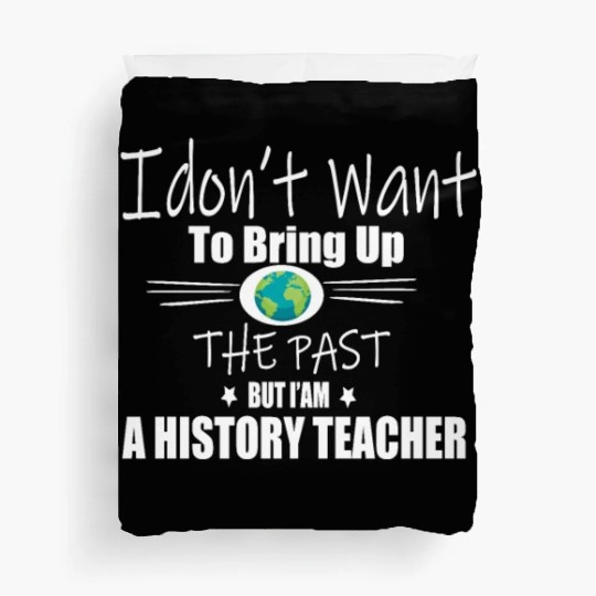 Funny Teachers quote history teacher Duvet Covers