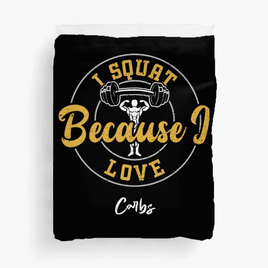 I Squat Because I Love Carbs - Gym Duvet Covers