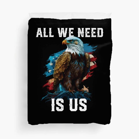 All We Need Is US Patriotism Patriotic July 4th Duvet Covers
