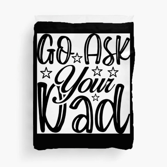 Go Ask Your Dad Duvet Covers