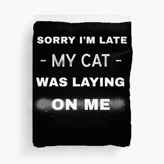 Sorry I'm late my cat was laying on me, Cat lover Duvet Covers