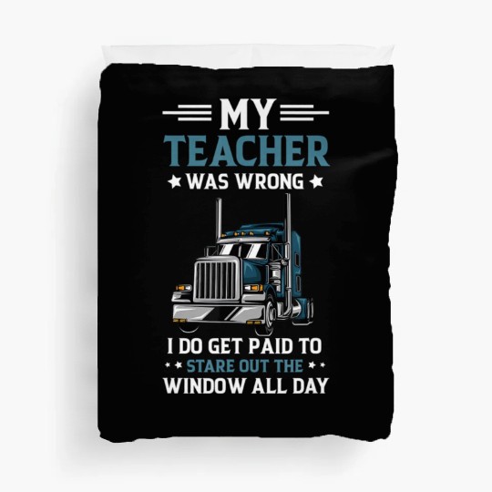 My Teacher Was Wrong Trucker Funny Truck Driver Duvet Covers