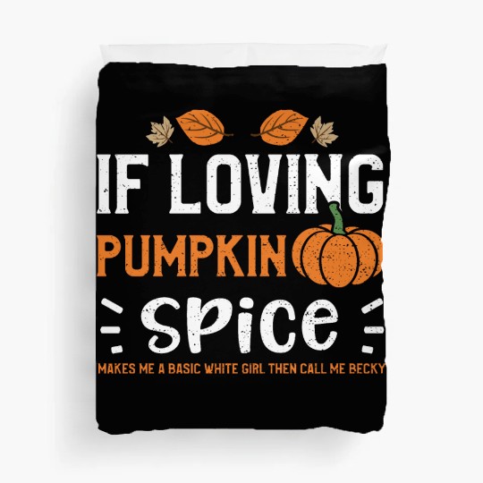 If Loving Pumpkin Spice Makes Me... Duvet Covers