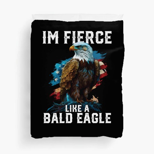 I'm Fierce Like A Bald Eagle 4th Of July Duvet Covers