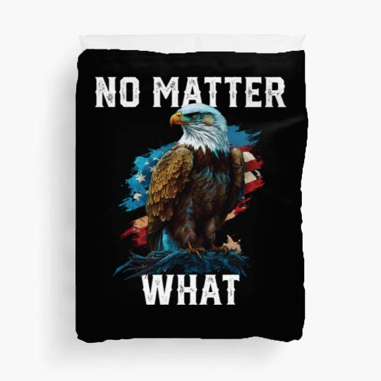 No Matter What American Bald Eagle America 4th Of Duvet Covers